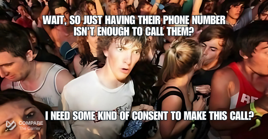 Wait, so just having their phone number isn't enough to call them?
I need some kind of consent to make this call?